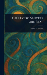 Title: The Flying Saucers Are Real, Author: Donald E (Donald Edward) Keyhoe