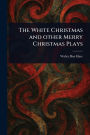 The White Christmas and Other Merry Christmas Plays