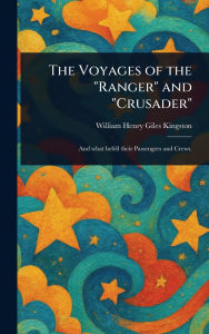 Title: The Voyages of the Ranger and Crusader, Author: William Henry Giles Kingston