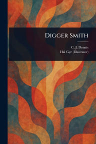 Title: Digger Smith, Author: C J (Clarence James) Dennis