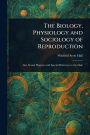 The Biology, Physiology and Sociology of Reproduction