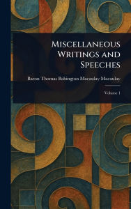 Title: Miscellaneous Writings and Speeches, Author: Thomas Babington Macaulay Macaulay