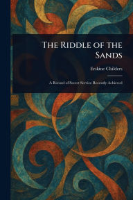 Title: The Riddle of the Sands, Author: Erskine Childers