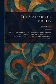 Title: The Seats of the Mighty, Author: Gilbert Parker