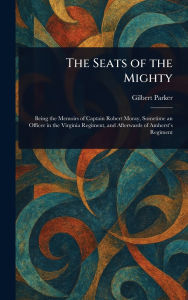 Title: The Seats of the Mighty, Author: Gilbert Parker