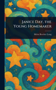 Title: Janice Day, the Young Homemaker, Author: Helen Beecher Long
