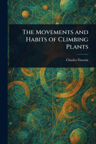 Title: The Movements and Habits of Climbing Plants, Author: Charles Darwin