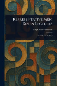 Title: Representative Men: Seven Lectures, Author: Ralph Waldo Emerson