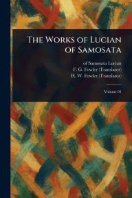 Title: The Works of Lucian of Samosata, Author: Of Samosata Lucian