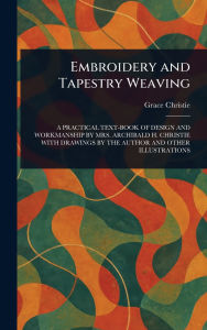 Title: Embroidery and Tapestry Weaving, Author: Grace Christie