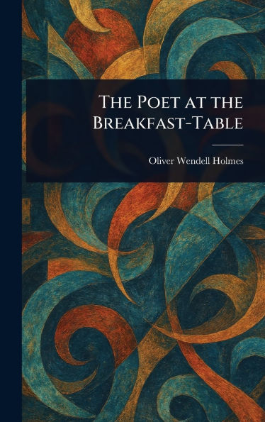 The Poet at the Breakfast-Table