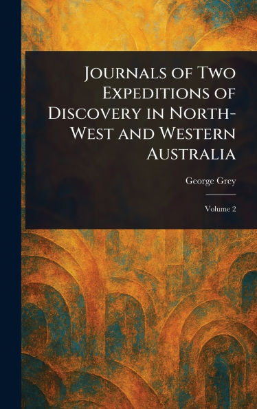 Journals of Two Expeditions of Discovery in North-West and Western Australia