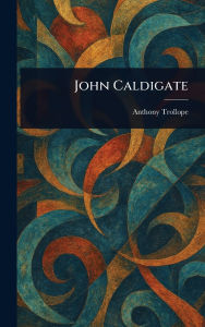 Title: John Caldigate, Author: Anthony Trollope