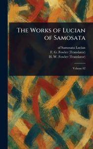 Title: The Works of Lucian of Samosata, Author: Of Samosata Lucian