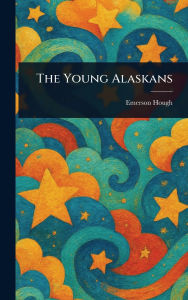 Title: The Young Alaskans, Author: Emerson Hough