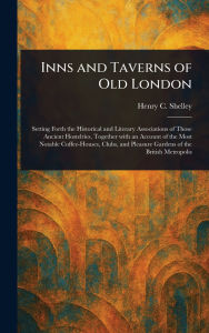 Title: Inns and Taverns of Old London, Author: Henry C (Henry Charles) Shelley