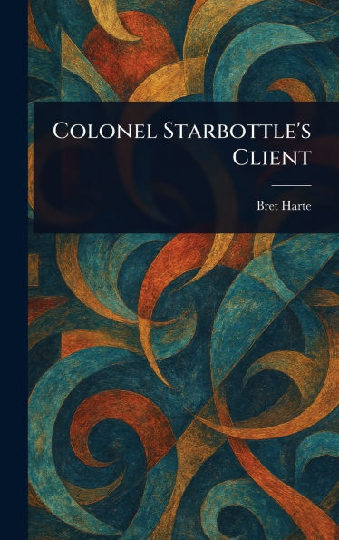 Colonel Starbottle's Client