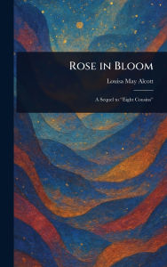 Title: Rose in Bloom, Author: Louisa May Alcott