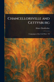 Title: Chancellorsville and Gettysburg, Author: Abner Doubleday