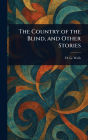 The Country of the Blind, and Other Stories