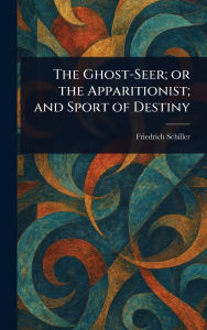 Title: The Ghost-Seer; or the Apparitionist; and Sport of Destiny, Author: Friedrich Schiller