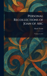 Title: Personal Recollections of Joan of Arc, Author: Mark Twain