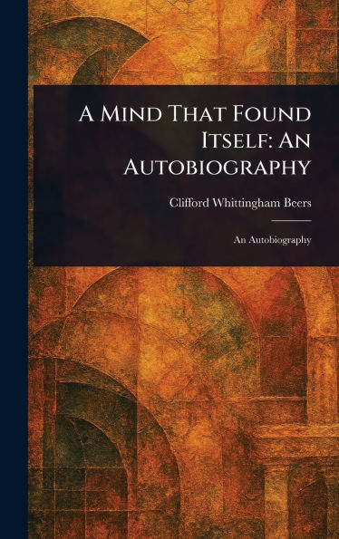 A Mind That Found Itself: An Autobiography