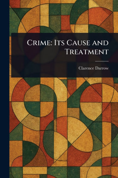 Crime: Its Cause and Treatment