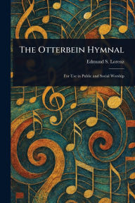 Title: The Otterbein Hymnal, Author: Edmund S (Edmund Simon) Lorenz