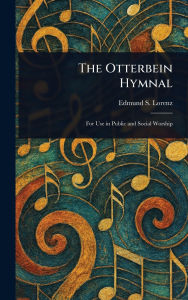 Title: The Otterbein Hymnal, Author: Edmund S (Edmund Simon) Lorenz