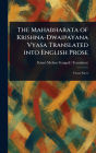 The Mahabharata of Krishna-Dwaipayana Vyasa Translated Into English Prose