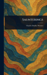 Title: Saunterings, Author: Charles Dudley Warner