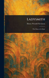 Title: Ladysmith, Author: Henry Woodd Nevinson