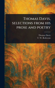 Title: Thomas Davis, Selections From His Prose and Poetry, Author: Thomas Davis