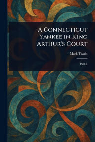 Title: A Connecticut Yankee in King Arthur's Court, Author: Mark Twain