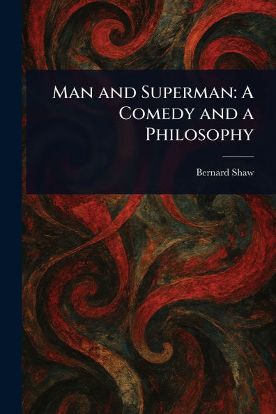 Man and Superman: A Comedy and a Philosophy