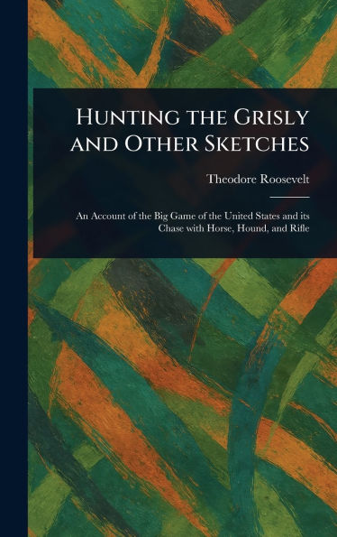 Hunting the Grisly and Other Sketches