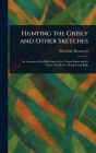 Hunting the Grisly and Other Sketches