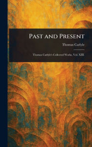 Title: Past and Present, Author: Thomas Carlyle