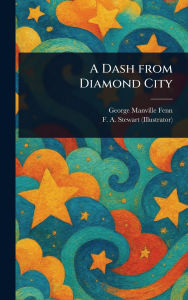 Title: A Dash From Diamond City, Author: George Manville Fenn