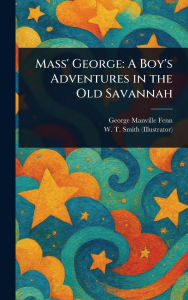 Title: Mass' George: A Boy's Adventures in the Old Savannah, Author: George Manville Fenn