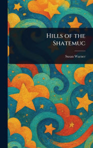 Title: Hills of the Shatemuc, Author: Susan Warner