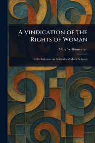 Title: A Vindication of the Rights of Woman, Author: Mary Wollstonecraft
