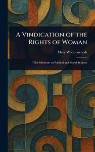 Title: A Vindication of the Rights of Woman, Author: Mary Wollstonecraft