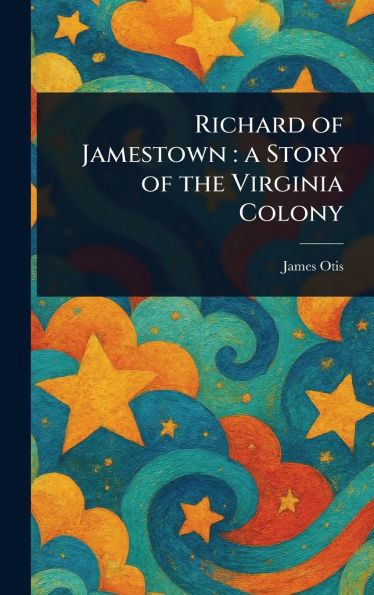 Richard of Jamestown: a Story of the Virginia Colony