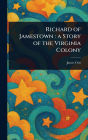 Richard of Jamestown: a Story of the Virginia Colony