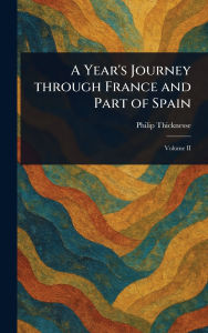 Title: A Year's Journey Through France and Part of Spain, Author: Philip Thicknesse