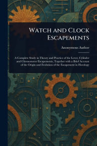 Title: Watch and Clock Escapements, Author: Anonymous