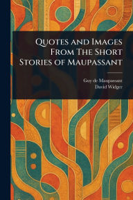 Quotes and Images From The Short Stories of Maupassant