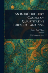 Title: An Introductory Course of Quantitative Chemical Analysis, Author: Henry Paul Talbot